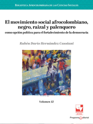 cover image of El movimiento social afrocolombiano, negro, raizal y palenquero como opción política para el fortalecimiento de la democracia